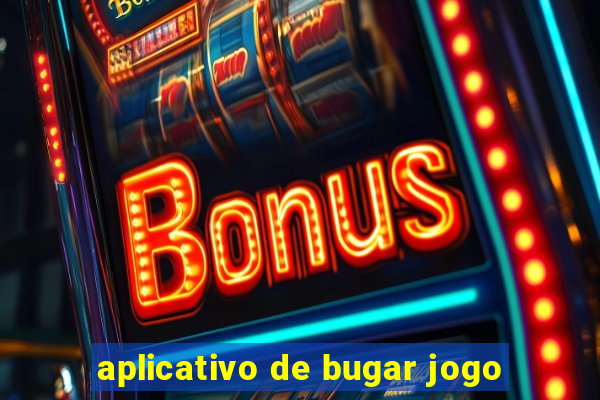 aplicativo de bugar jogo